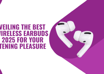 Unveiling the Best 10 Wireless Earbuds of 2025 for Your Listening Pleasure